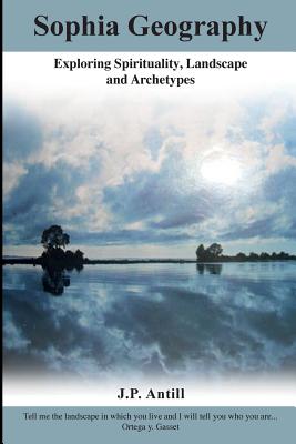 Sophia Geography: - Exploring Spirituality, Landscape and Archetypes