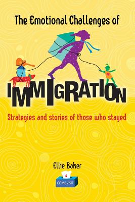 The Emotional Challenges of IMMIGRATION Strategies and Stories of those who
