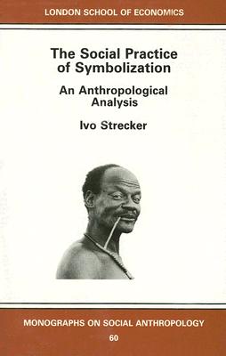 The Social Practice of Symbolisation: An Anthropological Analysis