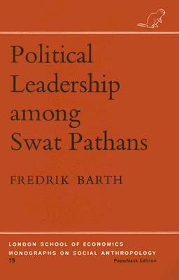 Political Leadership among Swat Pathans (London School of Economics Monographs on Social Anthropology)