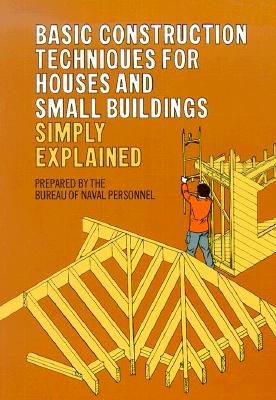 Basic Construction Techniques for Houses and Small Buildings Simply Explained.
