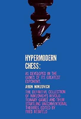 Hypermodern Chess: As Developed in the Games of Its Greatest Exponent