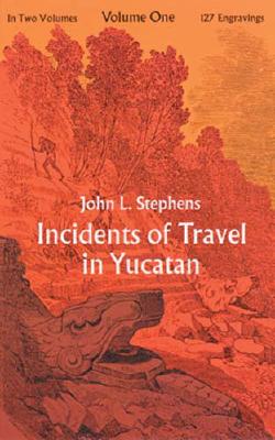 Incidents of Travel in Yucatan, Vol. 1
