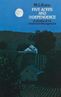 Five Acres and Independence: A Handbook for Small Farm Management