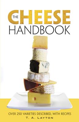 Image for The Cheese Handbook: Over 250 Varieties Described, with Recipes
