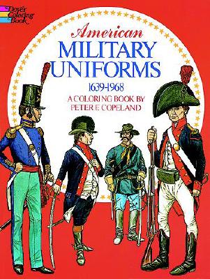 Image for American Military Uniforms, 1639-1968 A Coloring Book American Military Uniforms, 1639-1968 A Coloring Book