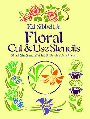 Floral Cut and Use Stencils: Fifty-Four Full-Size Stencils Printed on Durable Stencil Paper