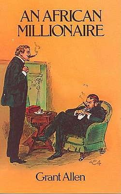 An African Millionaire: Episodes in the Life of the Illustrious Colonel Clay