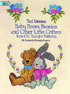 Baby Bears, Bunnies, and Other Little Critters Iron-on Transfer Patterns:  176 Designs for Workable Projects