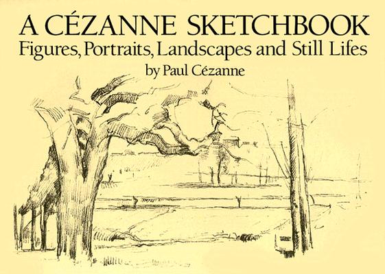 A Czanne Sketchbook: Figures, Portraits, Landscapes and Still Lifes