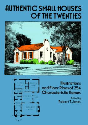 Image for Authentic Small Houses of the Twenties: Illustrations and Floor Plans of 254 Characteristic Homes (Dover Books on Architecture)