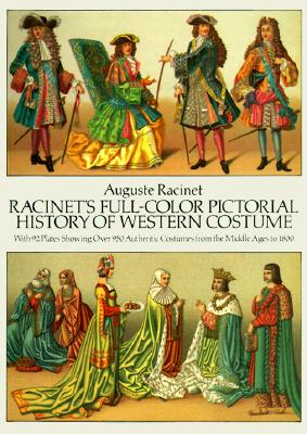 Racinet's Full-Color Pictorial History of Western Costume: With 92 Plates Showing Over 950 Authentic Costumes from the Middle Ages to 1800