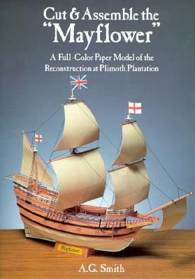 Cut & Assemble the Mayflower: A Full-Color Paper Model of the Reconstruction at Plimoth Plantation