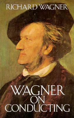 Wagner on Conducting (Dover Books on Music)