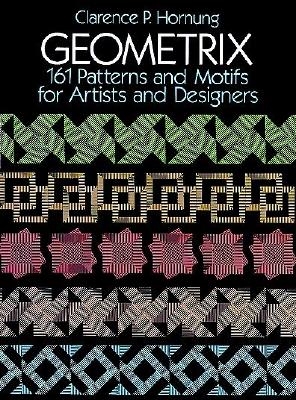Geometrix: 161 Patterns and Motifs for Artists and Designers (Dover Pictorial Archive Series)