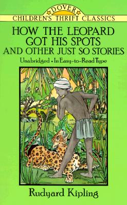 How the Leopard Got His Spots and Other Just So Stories (Dover Children's Thrift Classics)