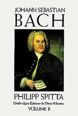 Image for Johann Sebastian Bach: His Work and Influence on the Music of Germany, 1685-1750 (Volume II) (Dover Books On Music: Composers) (Volume 2)