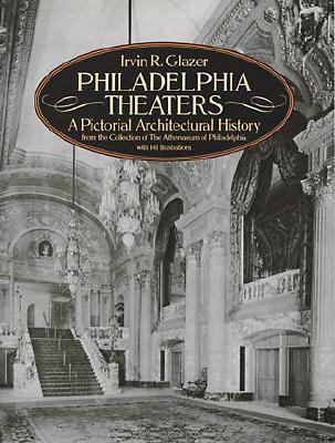 Philadelphia Theaters: A Pictorial Architectural History