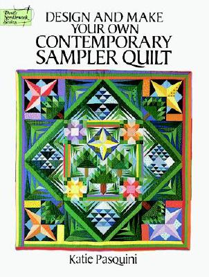 Design and Make Your Own Contemporary Sampler Quilt (Dover Quilting)