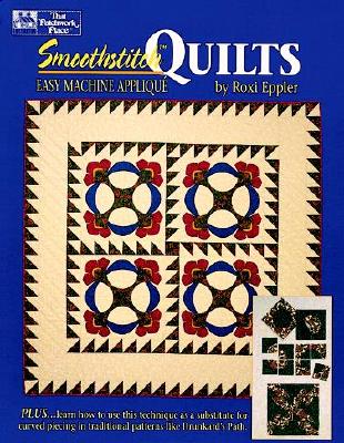 Smoothstitch Quilts: Easy Machine Appliqu