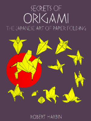 Secrets of Origami: The Japanese Art of Paper Folding (Dover Origami Papercraft)