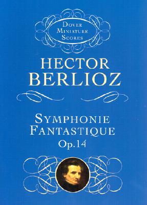 Symphonie fantastique. (Episode in the life of an artist). op. 14 Dover miniature scores