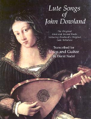 Lute Songs of John Dowland: The Original First and Second Books Including Dowland's Original Lute Tablature (Dover Song Collections)