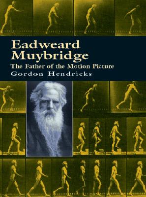 Eadweard Muybridge: The Father of the Motion Picture
