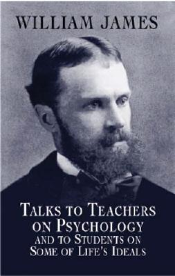 Image for Talks to Teachers on Psychology and to Students on Some of Life's Ideals (Dover Books on Biology, Psychology, and Medicine)