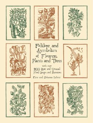 Folklore and Symbolism of Flowers, Plants and Trees: with over 200 Rare and Unusual Floral Designs and Illustrations (Dover Pictorial Archive)