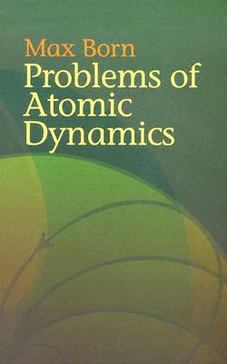 Problems of Atomic Dynamics (Dover Books on Physics)