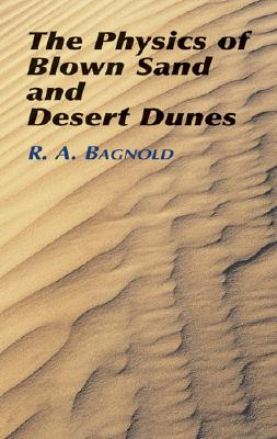 The Physics of Blown Sand and Desert Dunes (Dover Earth Science)