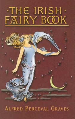 The Irish Fairy Book ; The Irish Fairy Book