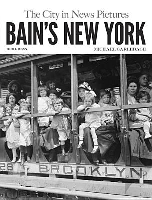 Bain's New York: The City in News Pictures 1900-1925 (New York City)