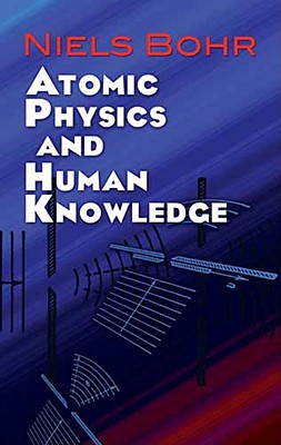 Image for Atomic Physics and Human Knowledge (Dover Books on Physics)