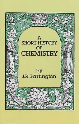 A Short History of Chemistry: Third Edition (Dover Books on Chemistry)