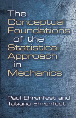 The Conceptual Foundations of the Statistical Approach in Mechanics (Dover Books on Physics)