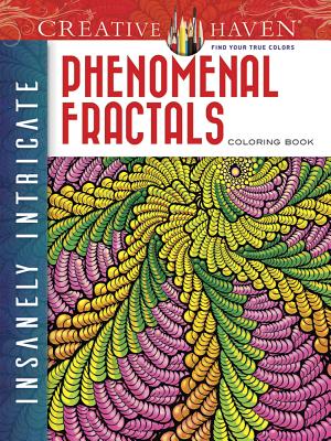Creative Haven Insanely Intricate Phenomenal Fractals Coloring Book (Adult Coloring Books: Art & Design)