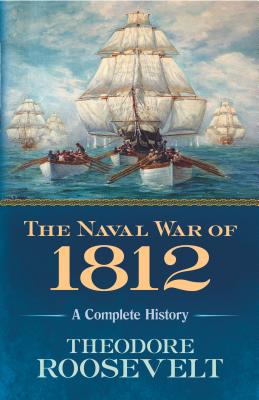 Naval War of 1812: A Complete History