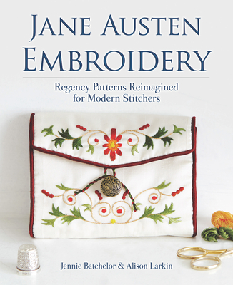 Jane Austen Embroidery Regency Patterns Reimagined for Modern Stitchers