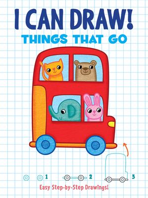 I Can Draw! Things That Go: Easy Step-By-Step Drawings