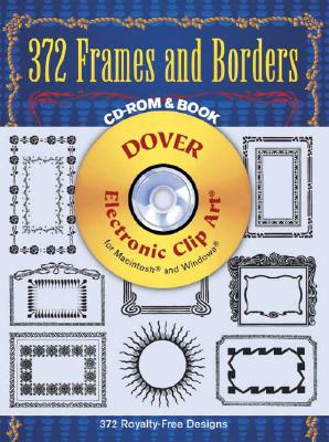 372 Frames and Borders (Dover Electronic Clip Art) (CD-ROM and Book)