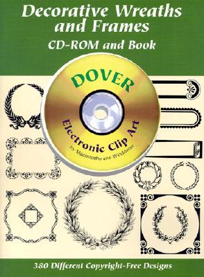 Decorative Wreaths and Frames CD-ROM and Book (Dover Electronic Clip Art)