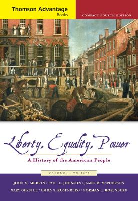 Cengage Advantage Books: Liberty, Equality, Power: A History of the American People, Volume I: To 1877, Compact