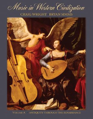 Image for Music in Western Civilization, Volume A: Antiquity through the Renaissance Music in Western Civilization, Volume A: Antiquity through the Renaissance