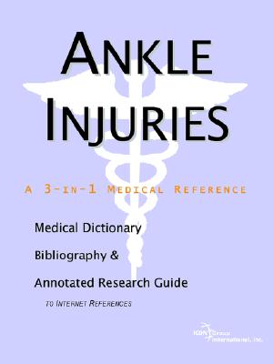 Ankle Injuries - A Medical Dictionary, Bibliography, and Annotated Research Guide to Internet References