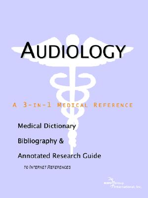 Audiology: A Medical Dictionary, Bibliography, And Annotated Research Guide To Internet References