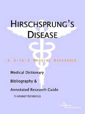 Hirschsprung's Disease: A Medical Dictionary, Bibliography, And Annotated Research Guide To Internet References