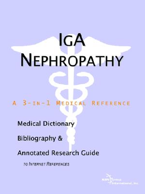 Iga Nephropathy: A Medical Dictionary, Bibliography, And Annotated Research Guide To Internet References