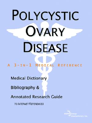 Polycystic Ovary Disease: A Medical Dictionary, Bibliography, And Annotated Research Guide To Internet References
